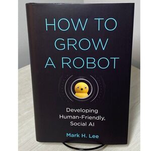 How to Grow a Robot Mark H Lee MIT Press Hardcover Social AI Robotics Tech Learn